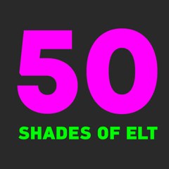 50 SHADES OF ELT